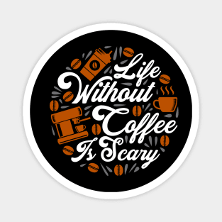 Life Without Coffee Is Scary Magnet